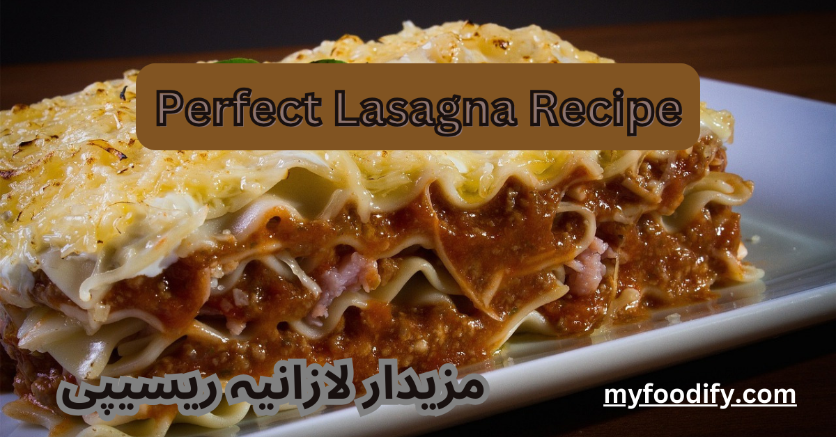 Perfect Lasagna Recipe